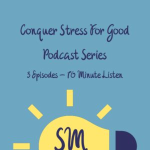 Conquer Stress For Good Podcast Series