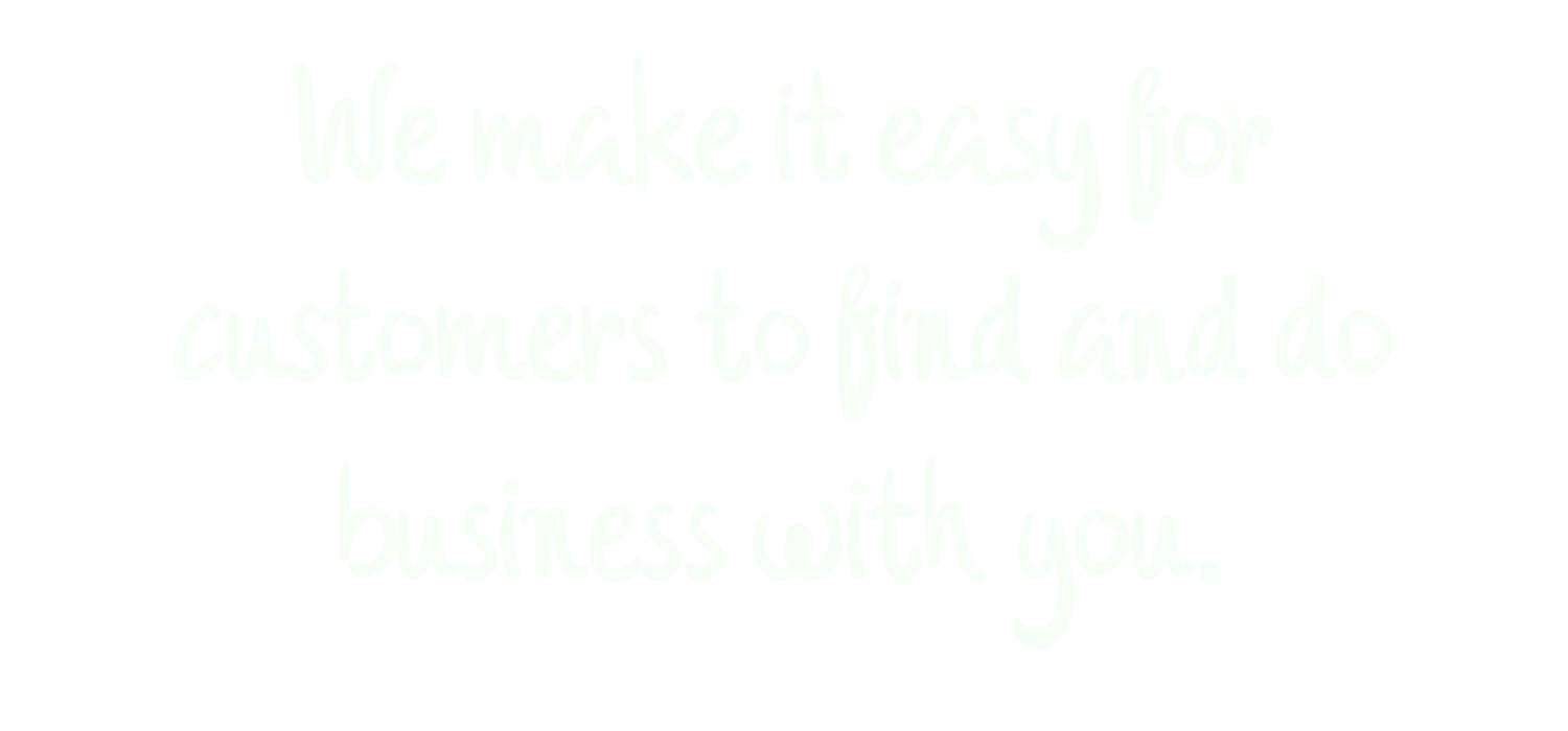 We make it easy for customers to find and do business with you